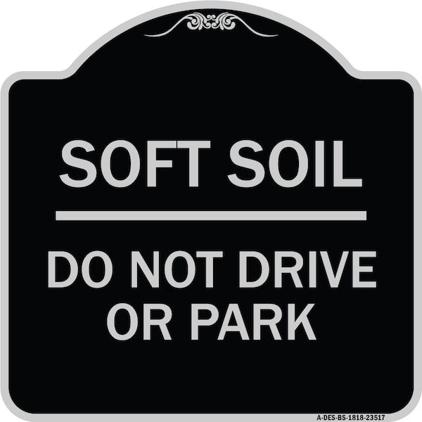 Signmission Outdoor-Grade Soft Soil Do Not Drive or Park Heavy-Gauge Aluminum Sign, 18" x 18", BS-1818-23517 A-DES-BS-1818-23517 - main